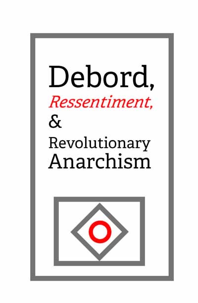 690 Debord, Ressentiment, & Revolutionary Anarchism, by Aragorn!